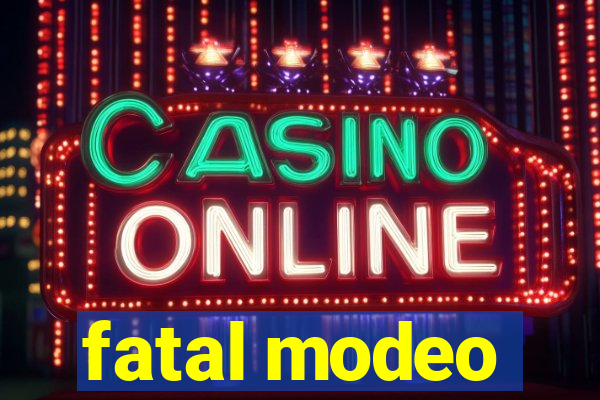 fatal modeo